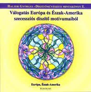 Halzer Gy�rgyi - V�logat�s Eur�pa �s �szak-Amerika szecesszi�s d�sz�t� mot�vumaib�l