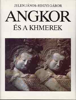 Jelen Jnos-Hegyi Gbor - Angkor s a khmerek