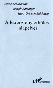 Balthasar-Ratzinger-Schürmann - A keresztény erkölcs alapelvei