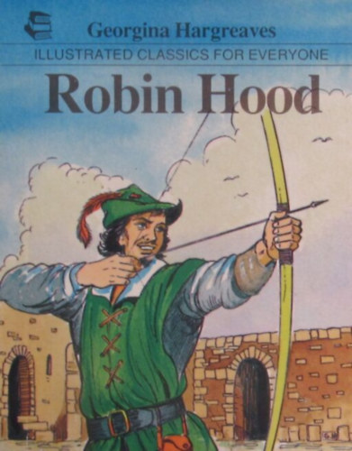 Georgina Hargreaves - Robin Hood. Illustrated Classics for Everyone