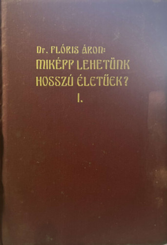 Dr. Fl�ris �ron - Mik�pp lehet�nk hossz� �let�ek? I. (unicus!)