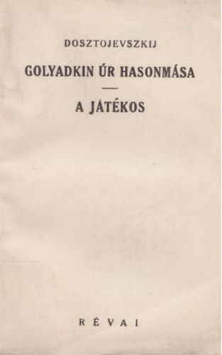 Fedor Dosztojevszkij - Golyadkin �r hasonm�sa - A j�t�kos