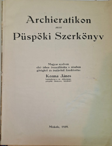 Kozma J�nos  ( ford�t� ) - Archieratikon azaz P�sp�ki Szerk�nyv