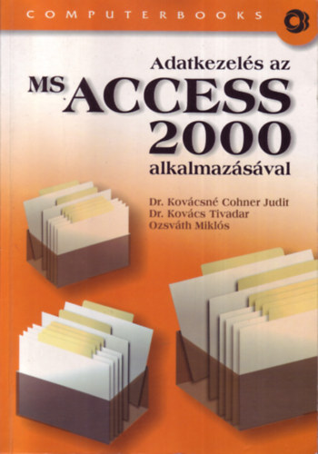 Dr. Kovács Tivadar; Ozsváth Miklós; Dr. Kovácsnécohner Judit - Adatkezelés az  MS Access 2000 alkalmazásával