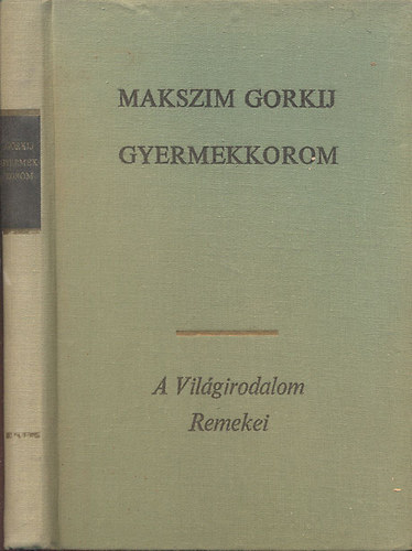 Makszim Gorkij - Gyermekkorom (A vil�girodalom remekei)