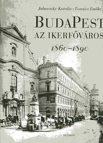Jalsovszky; Tomsics - Budapest az ikerfvros 1860-1890