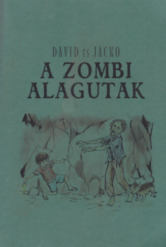 David Downie Dávid és Jacko - A zombi alagutak