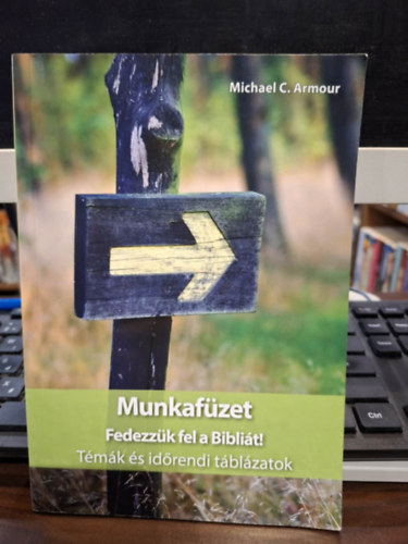 Michael C. Armour - Munkafüzet - Fedezzük fel a Bibliát! (Témák és időrendi táblázatok)