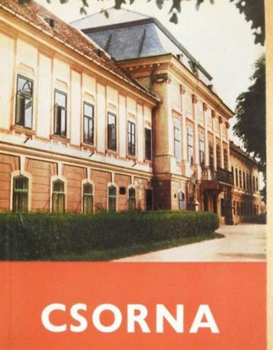 Dr. Gimes Endre  (szerk.) - Csorna - �tikalauz