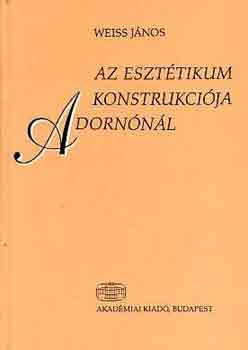 Weiss J�nos - Az eszt�tikum konstrukci�ja Adorn�n�l
