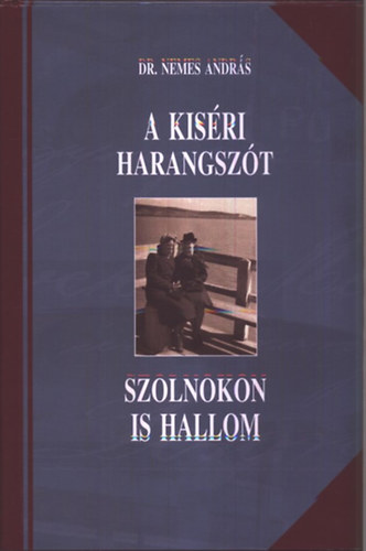 Dr. Nemes Andrs - A kisri harangszt Szolnokon is hallom - Vlogatott cikkek 2006-2010