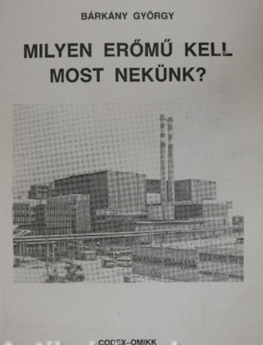 Bárkány György - Milyen erőmű kell most nekünk?