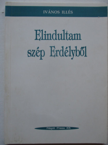 Ivános Illés - Elindultam szép Erdélyből