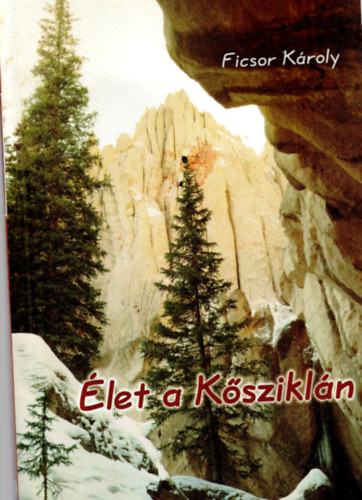 Ficsor K�roly - �let a K�szikl�n- Hogyan kapta vissza �s �lte �let�t Fics�r Ott�  egy tragikus baleset ut�n