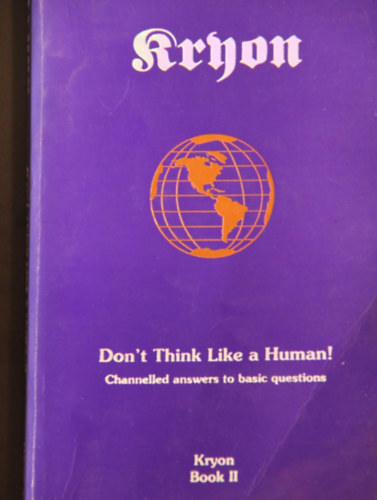 Lee Carroll - Kryon - Book Two - Dont Think Like a Human! (Channeled answers to basic questions)