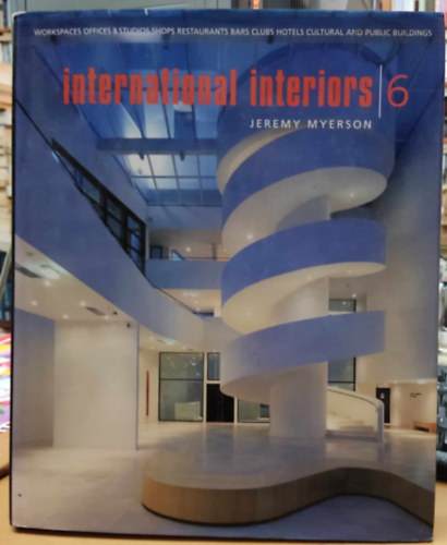 Jeremy Myerson - International Interiors 6 - Workspaces Offices & Studios Shops Restaurants, Bars, Clubs, Hotels, Cultural and Public Buildings