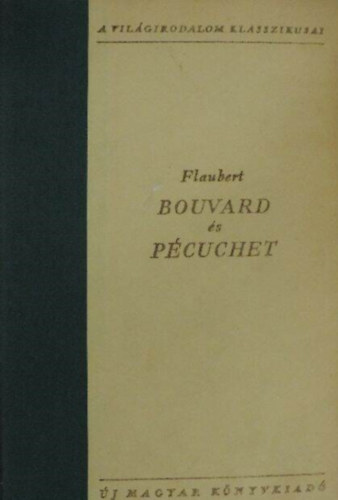 Tóth Árpád Gustave Flaubert (ford.) - Bouvard és Pécuchet - A világirodalom klasszikusai (Bouvard et Pécuchet) - Tóth Árpád fordításában