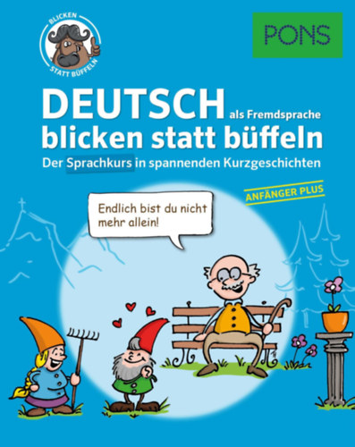 Stephanie Bernhuber - PONS - Deutsch als Fremdsprache 1 blicken statt b�ffeln - Der Sprachkurs in spannenden Kurzgeschichten - Anf�nger Plus (PONS N�met - Olvass, izgulj, tanulj - Nyelvtanul�s r�vid sztorikkal - Alapszint)