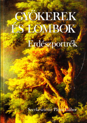 P�pai G�bor  (szerk) - Gy�kerek �s lombok 1. (Erd�szportr�k)