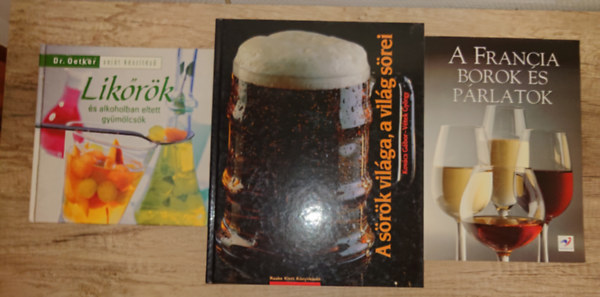 3 k�nyv alkoholos italokr�l: Lik�r�k, A s�r�k vil�ga, a vil�g s�rei, Francia borok �s p�rlatok