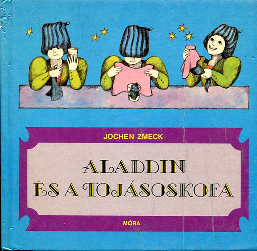 Jochen Zmeck - Aladdin �s a toj�soskofa Var�zsl�k�nyv kezd�knek