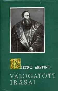 Pietro Aretino - Pietro Aretino válogatott írásai