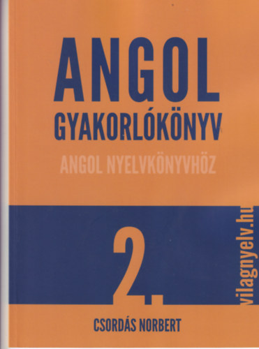 Csordás Norbert - Angol gyakorlókönyv angol nyelvkönyvhöz 2.