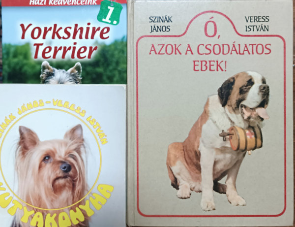 Horvth Szilvia Szink Jnos . Veress Istvn - , azok a csodlatos ebek! + Kutyakonyha + Yorkshire Terrier (3 ktet)