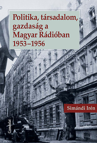 Sim�ndi Ir�n - Politika, t�rsadalom, gazdas�g a Magyar R�di�ban 1953-1956