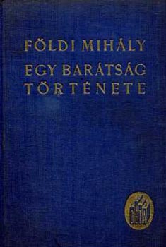 Fldi Mihly - Egy bartsg trtnete