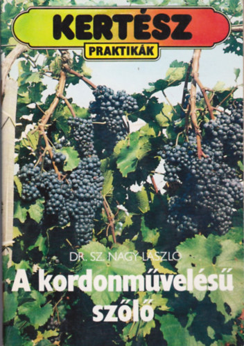 Sz. Nagy L�szl� - A kordonm�vel�s� sz�l� (Kert�szpraktik�k)