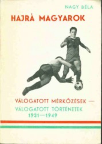Nagy Bla - Hajr Magyarok / Vlogatott mrkzsek - vlogatott trtnetek 1931-1949