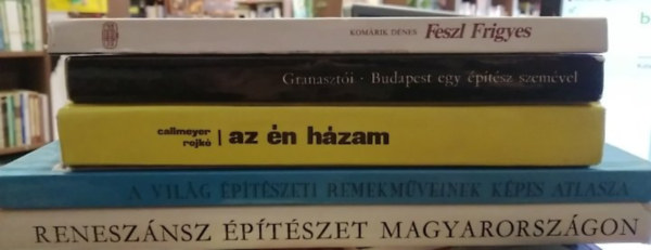 Granaszt�i P�l, Callmeyer-Rojk�, Feuern� T�th R�zsa, Philip Bagenal, Jonathan Meades Kom�rik D�nes - 5 db-os K�NYVMENT� AJ�NLAT, �p�t�szet: Feszl Frigyes+ Budapest egy �p�t�sz szem�vel+ az �n h�zam+ A vil�g �p�t�szeti remekm�veinek k�pes atlasza+ Renesz�nsz �p�t�szet Magyarorsz�gon
