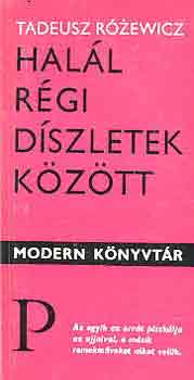 Tadeusz R�zewicz - Hal�l r�gi d�szletek k�z�tt