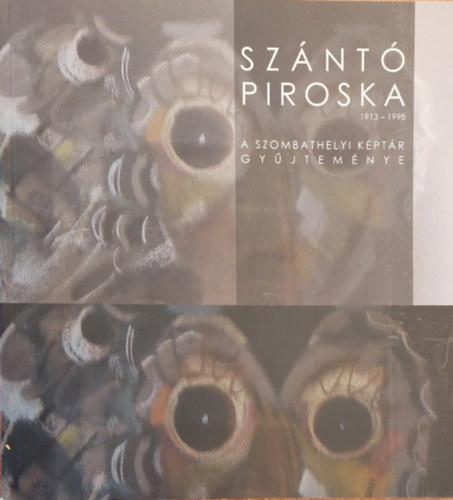 Sznt Piroska 1913-1998 A szombathelyi kptr gyjtemnye