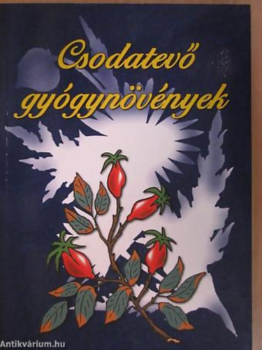 Urr Gza - Csodatev gygynvnyek - Gygytsuk magunkat olcsn, termszetesen! (A nemi mkdst serkent nvnyek / Az letert fokoz nvnyek / Emlkezetjavt nvnyek / A nvnyek s a hossz let titka)
