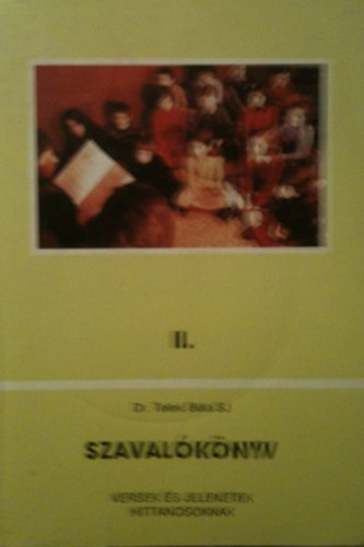 Dr. Teleki B�la  (szerk.) - Szaval�k�nyv II. versek �s jelenetek hittanosoknak