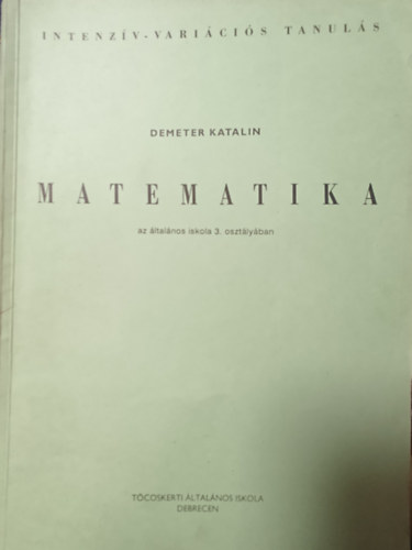 Demeter Katalin - Matematika az ltalnos iskola 3. osztlyban (Intenzv-varicis tanuls)