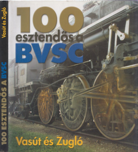 Dr. Hencsei Pl - Surnyi Pter - 100 esztends a BVSC - Vast s Zugl