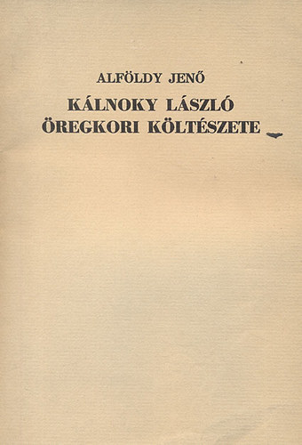 Alf�ldy Jen� - K�lnoky L�szl� �regkori k�lt�szete (Sz�mozott, al��rt)
