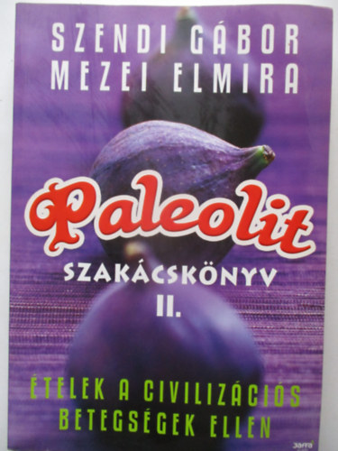 Szendi Gábor; Mezei Elmira - Paleolit szakácskönyv II.