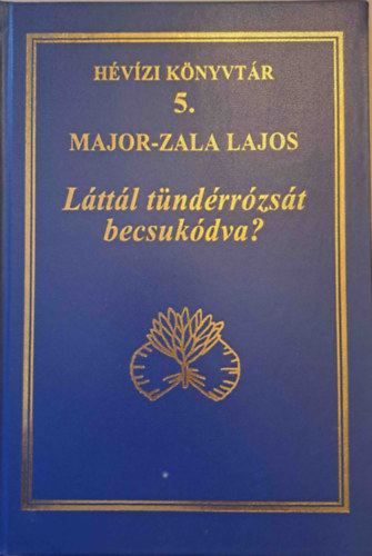 Major-Zala Lajos - Láttál tündérrózsát becsukódva?