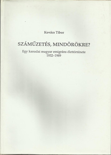 Kovács Tibor - Száműzetés, mindörökre? - Egy kanadai magyar emigráns élettörténete