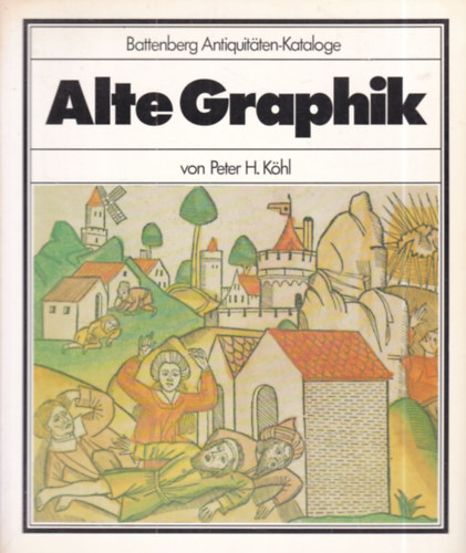 Peter H. K�hl - Alte Graphik (Battenberg Antiquit�ten-Kataloge)
