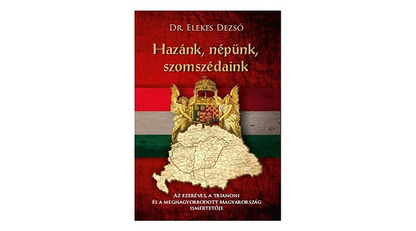 Dr. Elekes Dezs - Haznk, npnk, szomszdaink