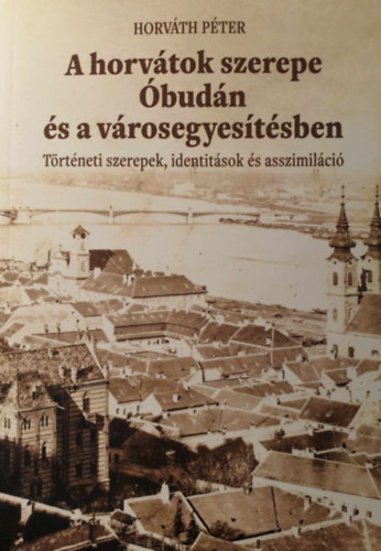 Horvth Pter - A horvtok szerepe budn s a vrosegyestsben