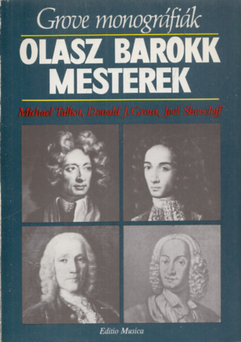 Donald J. Grout, Joel Sheveloff Michael Talbot - Olasz barokk mesterek (Grove monográfiák)