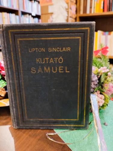 Upton Sinclair - Kutató Sámuel - Regény