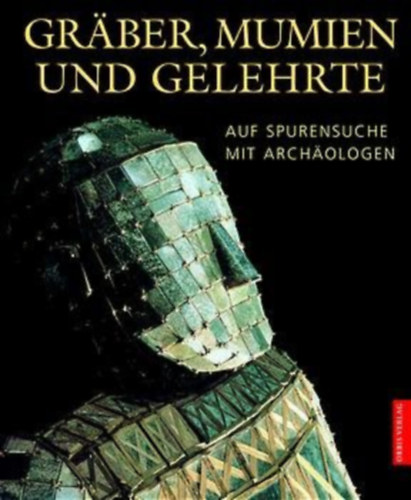 Paul G. Bahn - Gräber, Mumien und Gelehrte - Auf Spurensuche mit Archäologen