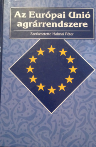 Halmai Pter  (szerk.) - Az Eurpai Uni agrrrendszere